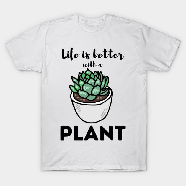 Life Is Better With a Plant For Plantlovers And Cactus Lovers T-Shirt by larfly